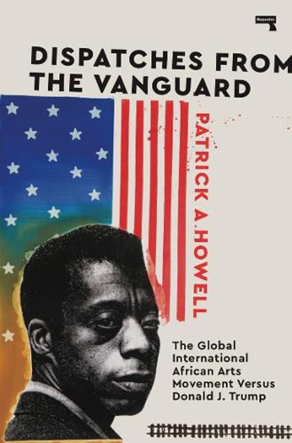 Dispatches from the Vanguard by Patrick A. Howell - ISBN: 9781912248667