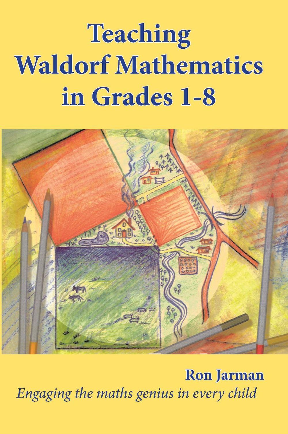 Teaching Waldorf Mathematics in Grades 1-8 by Ron Jarman - ISBN: 9781912480258