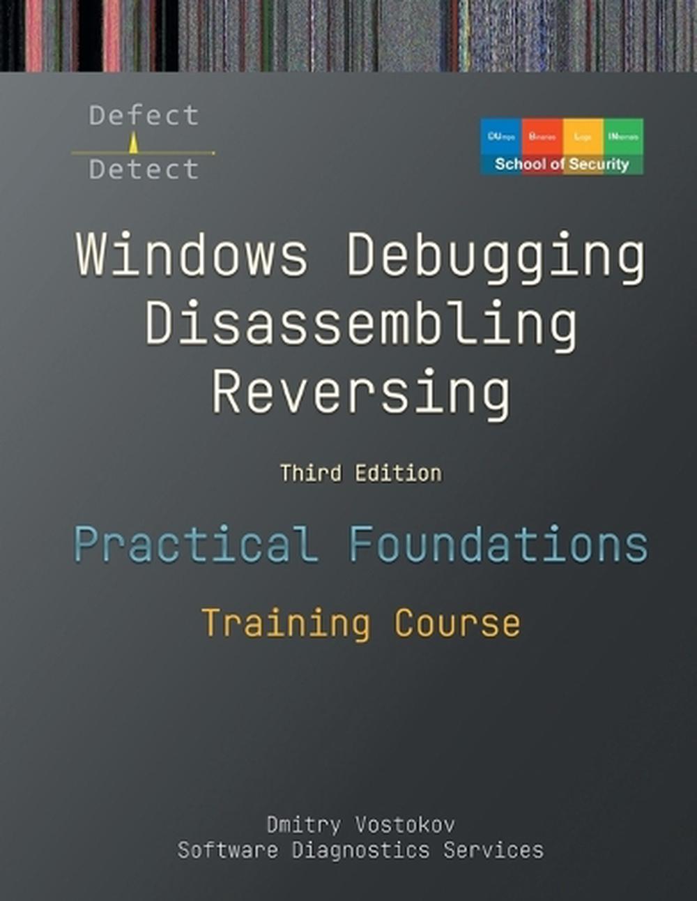 Practical Foundations of Windows Debugging, Disassembling, Reversing by Dmitry Vostokov - ISBN: 9781912636471