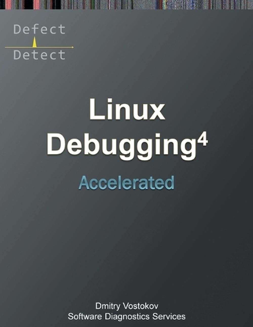 Accelerated Linux Debugging 4D by Software Diagnostics Services - ISBN: 9781912636716