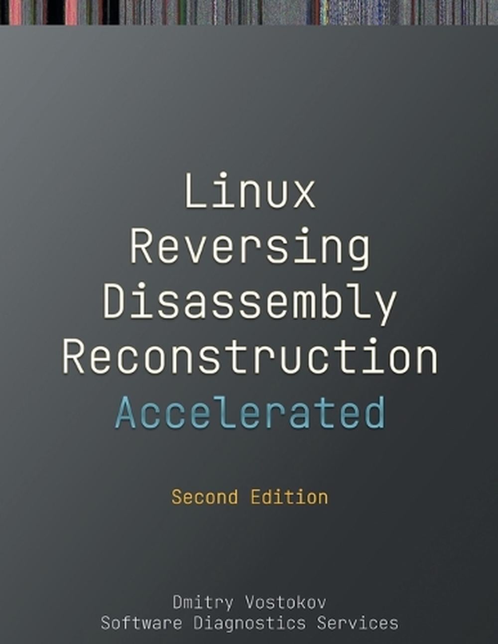 Accelerated Linux Disassembly, Reconstruction and Reversing by Dmitry Vostokov - ISBN: 9781912636747