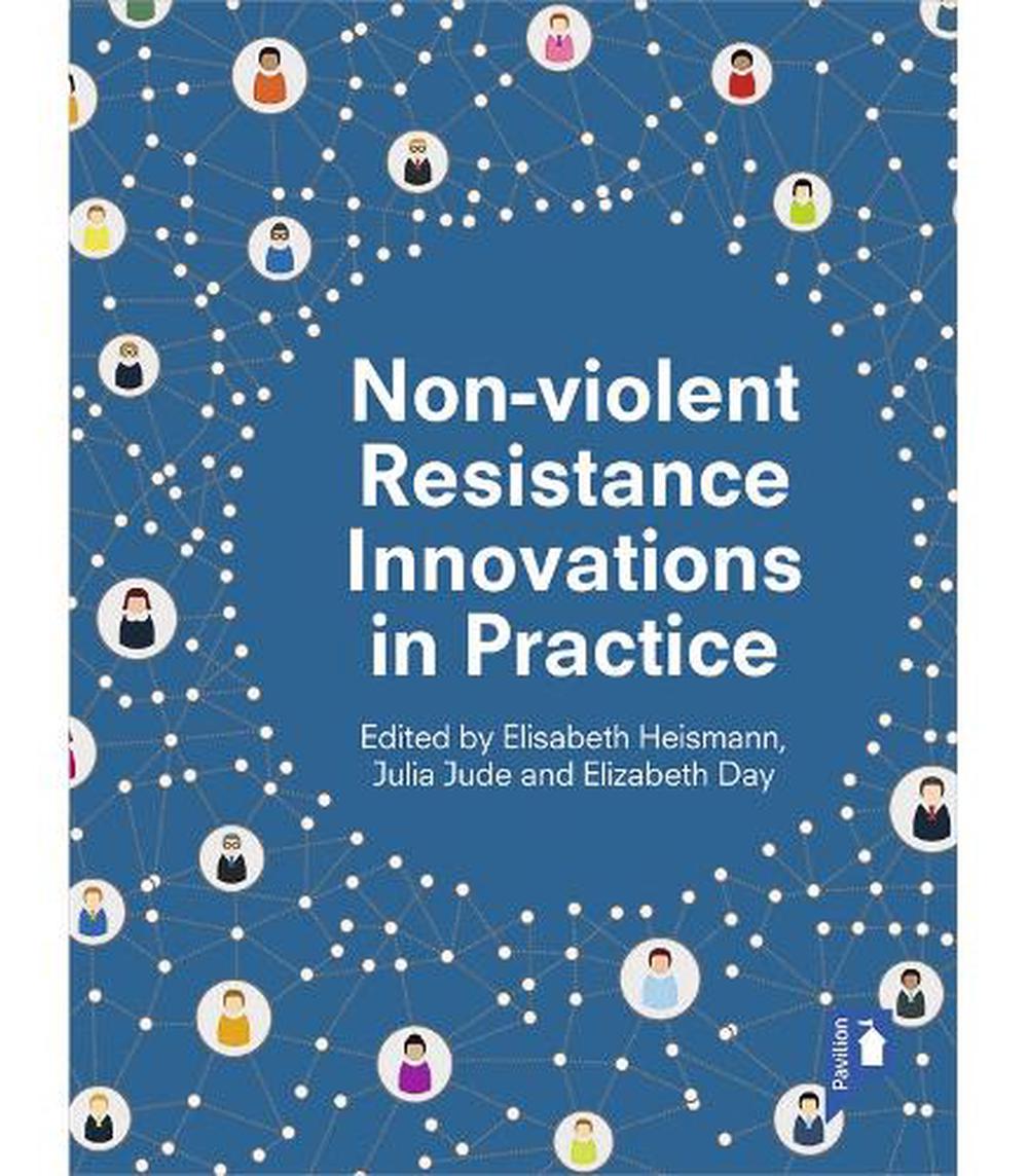 Non-violent Resistance Innovations in Practice, 9781912755080