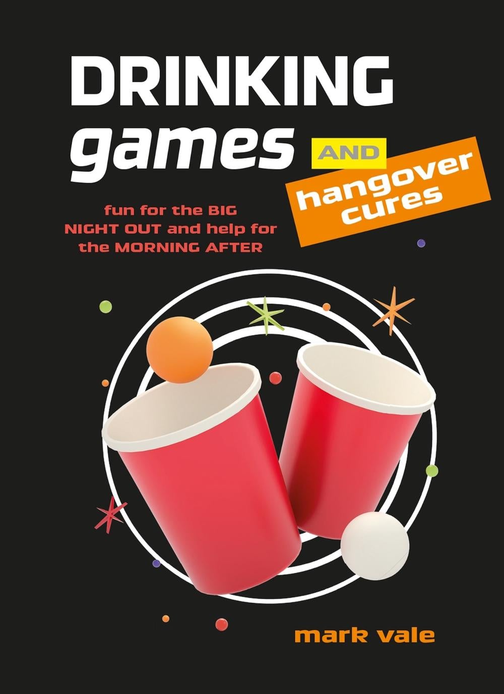 Drinking Games & Hangover Cures by Mark Vale - ISBN: 9781912983674