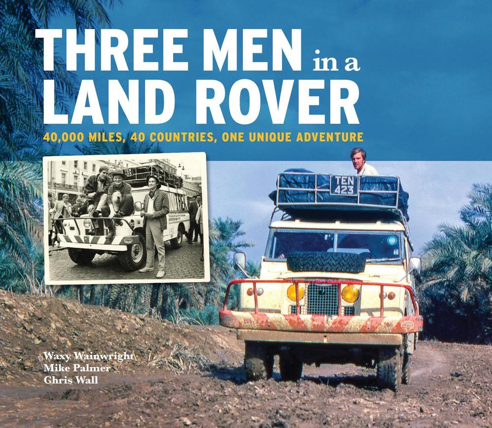 Land Rover Book Three Men in a Land Rover by Waxy Wainwright, Hardcover, 9781913089030 ...