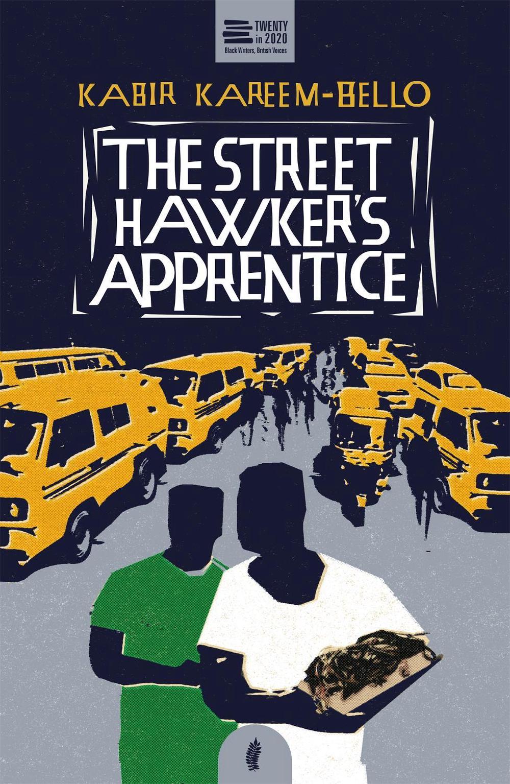 The Street Hawker's Apprentice by Kabir Kareem-Bello - ISBN: 9781913090234