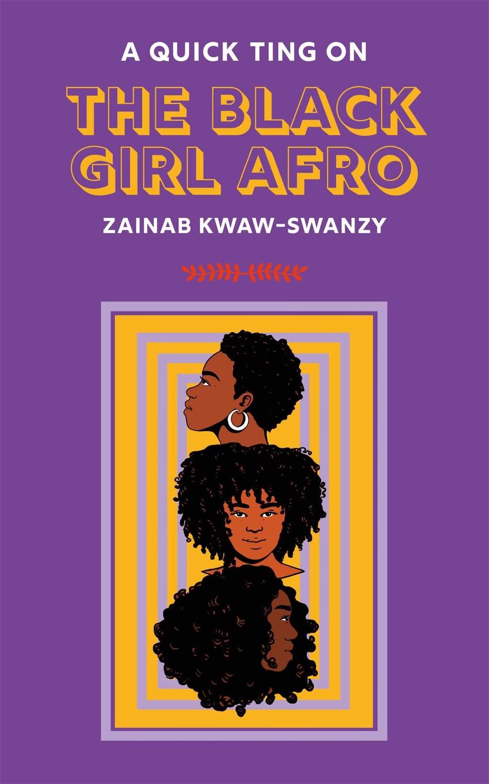 A Quick Ting On: The Black Girl Afro by Zainab Kwaw-Swanzy - ISBN: 9781913090593