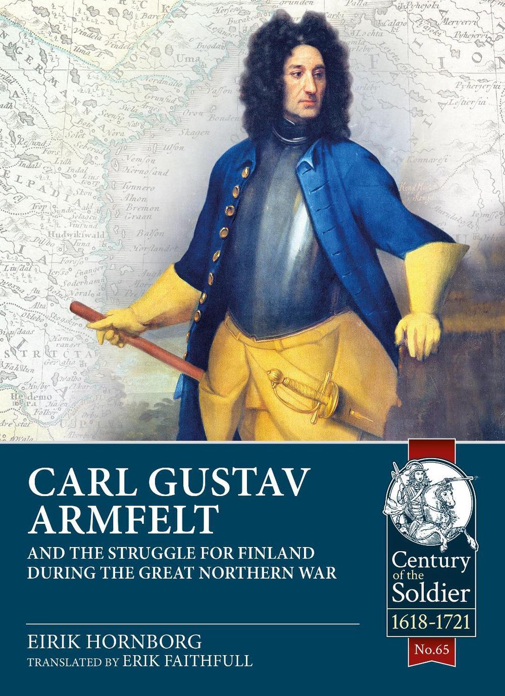 Carl Gustav Armfelt and the Struggle for Finland during the Great Northern War by Eirik Hornborg - ISBN: 9781913336479