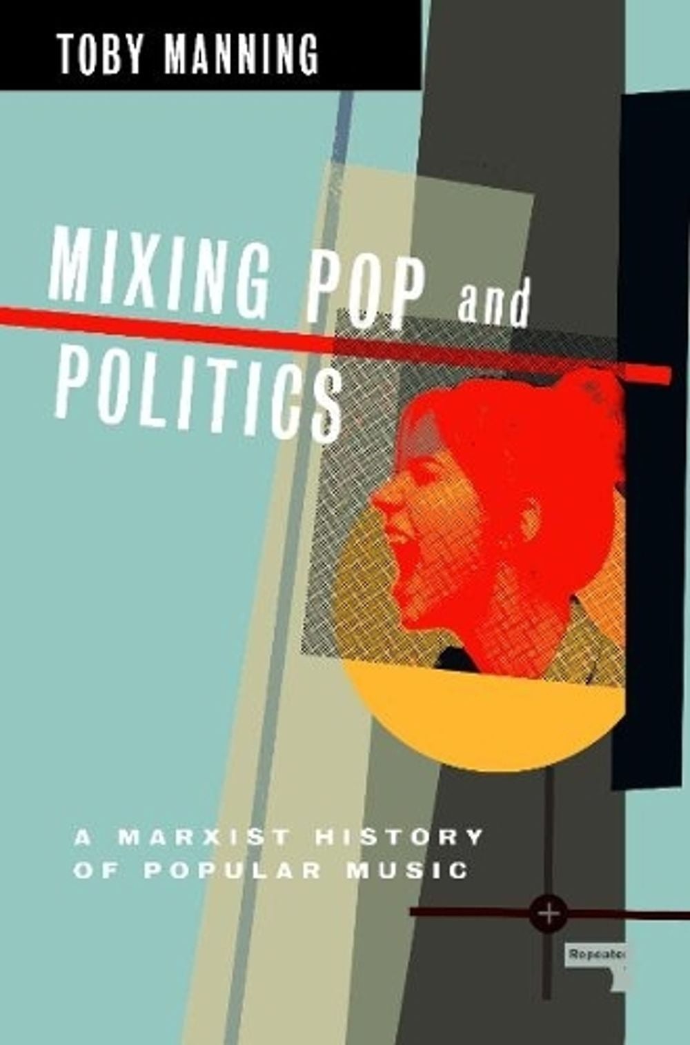 Mixing Pop and Politics by Toby Manning - ISBN: 9781913462673
