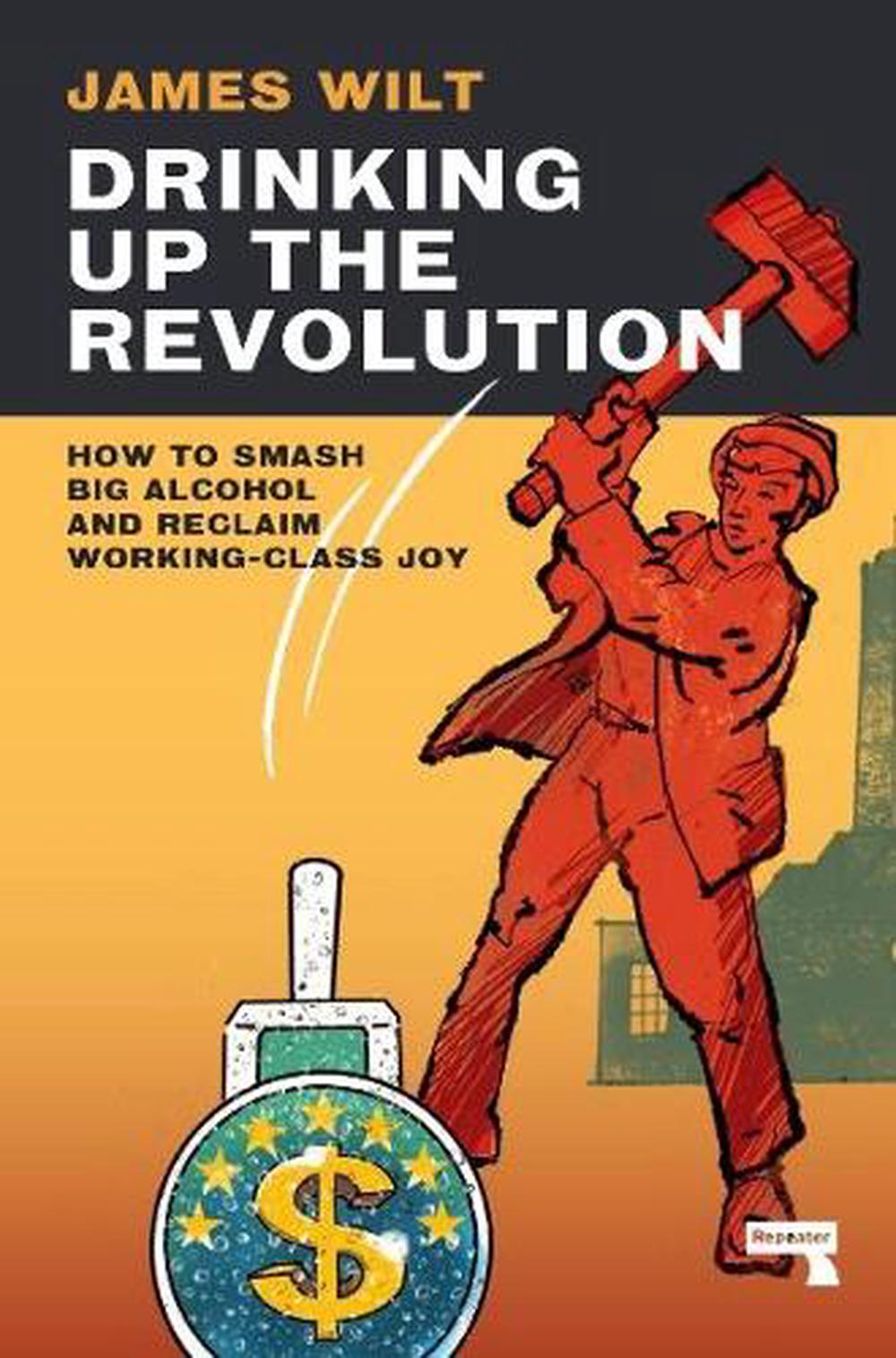Drinking Up the Revolution by James Wilt - ISBN: 9781913462765