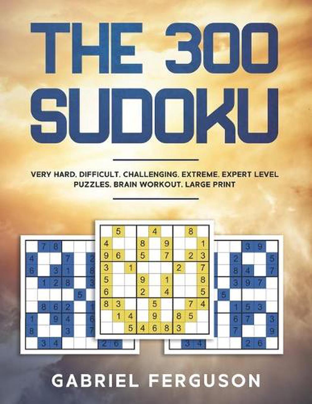 300 sudoku very hard difficult challenging extreme expert level puzzles brain workout large print by gabriel ferguson paperback 9781913470913 buy online at moby the great