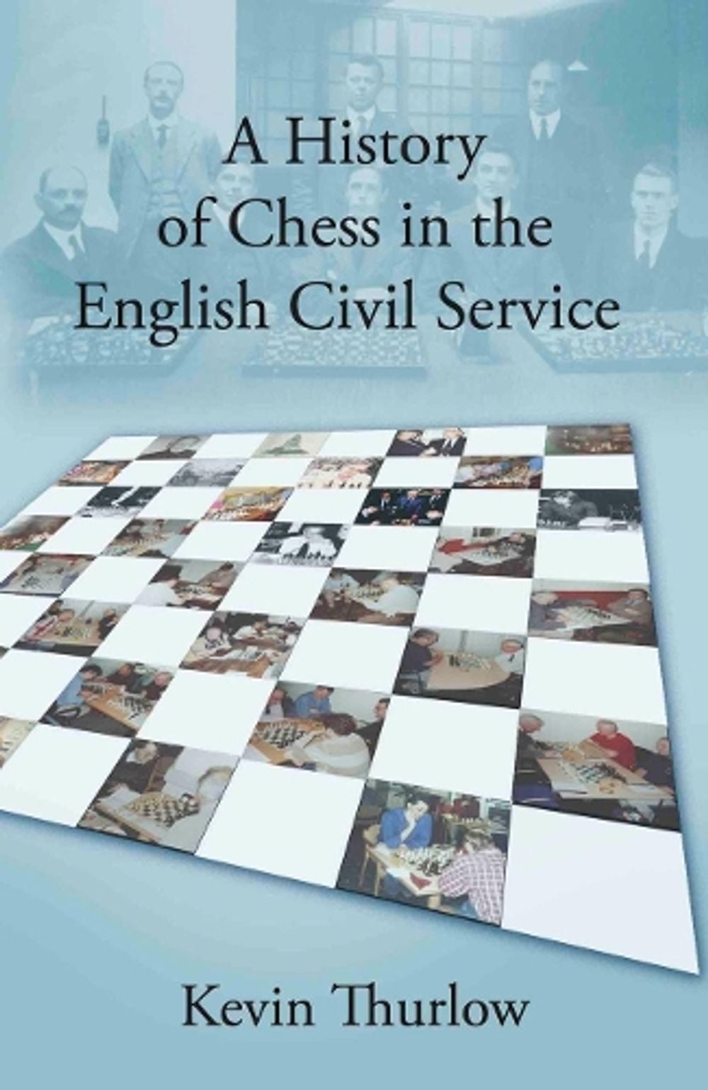 A History of Chess in the English Civil Service by Kevin Thurlow - ISBN: 9781913567699