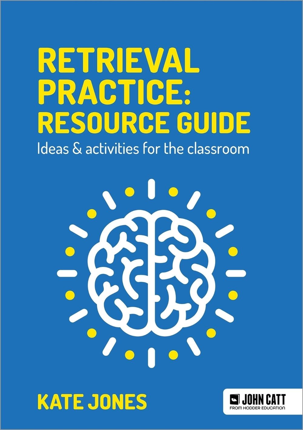 Retrieval Practice: Resource Guide: Ideas & activities for the classroom by Kate Jones - ISBN: 9781913622541