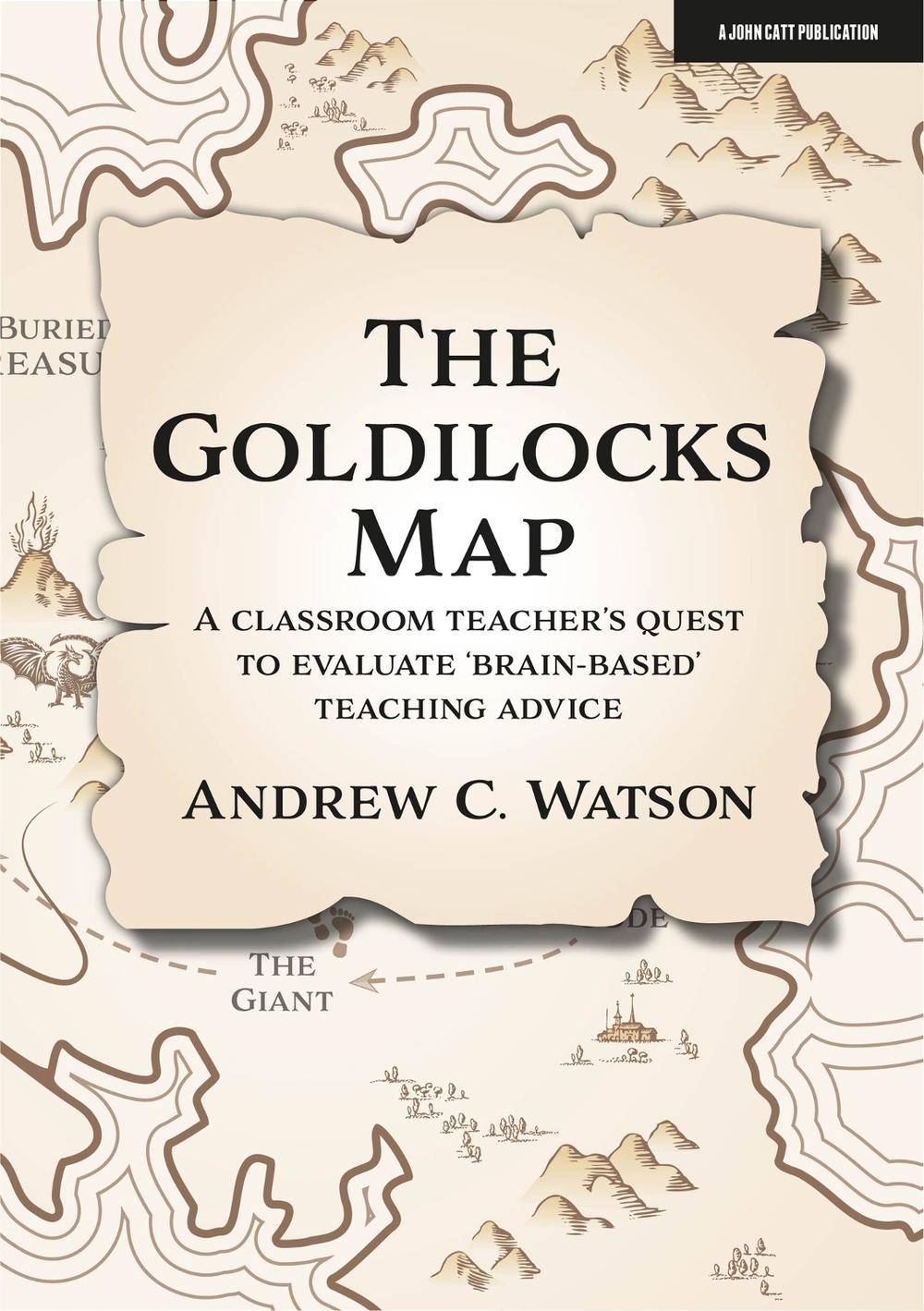 The Goldilocks Map: A classroom teacher's quest to evaluate 'brain-based' teaching advice, 9781913622558