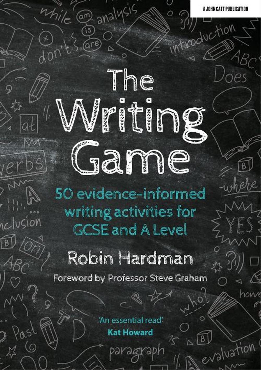 The Writing Game: 50 Evidence-Informed Writing Activities for GCSE and A Level, 9781913622916