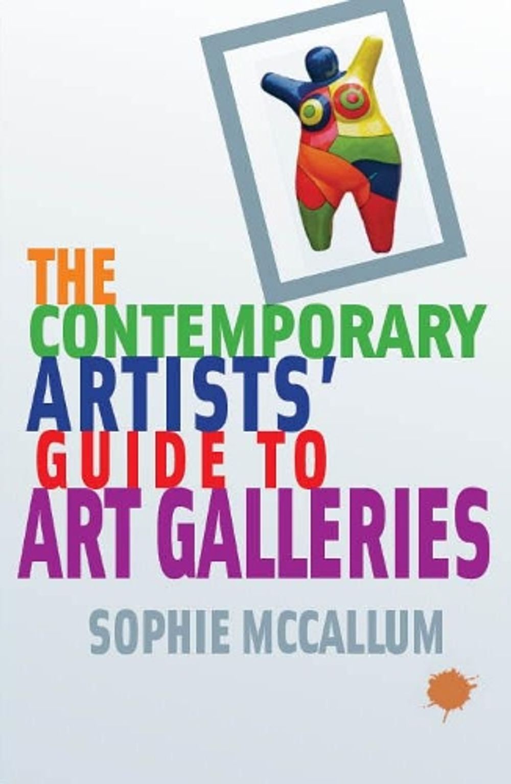 The Contemporary Artists' Guide to Art Galleries by Sophie McCallum - ISBN: 9781913641207