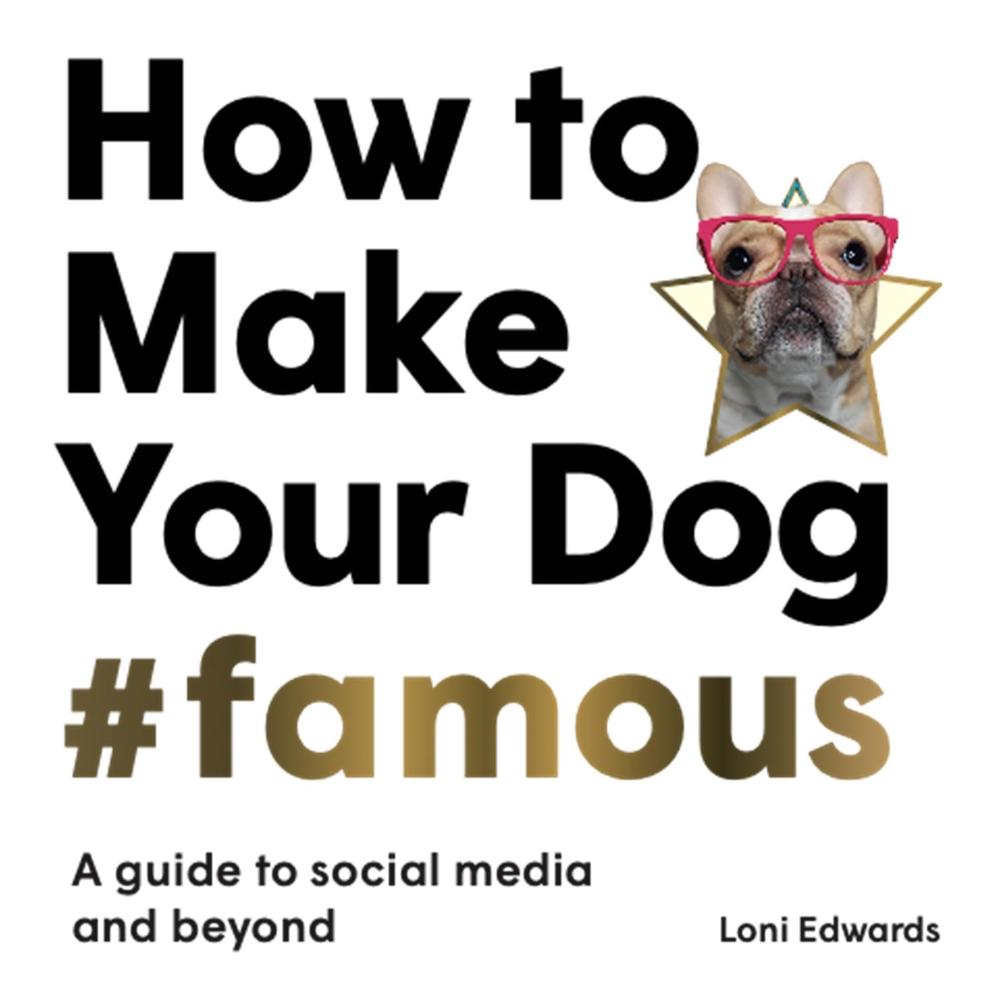 How To Make Your Dog #Famous, 9781913947149