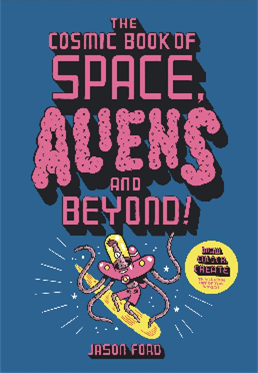 The Cosmic Book of Space, Aliens and Beyond by Jason Ford - ISBN: 9781913947255