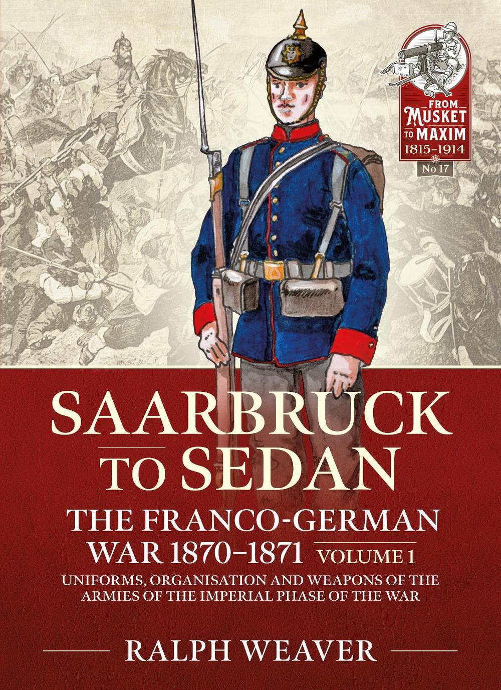 Saarbruck to Sedan: The Franco-German War 1870-1871 by Ralph Weaver - ISBN: 9781914059889