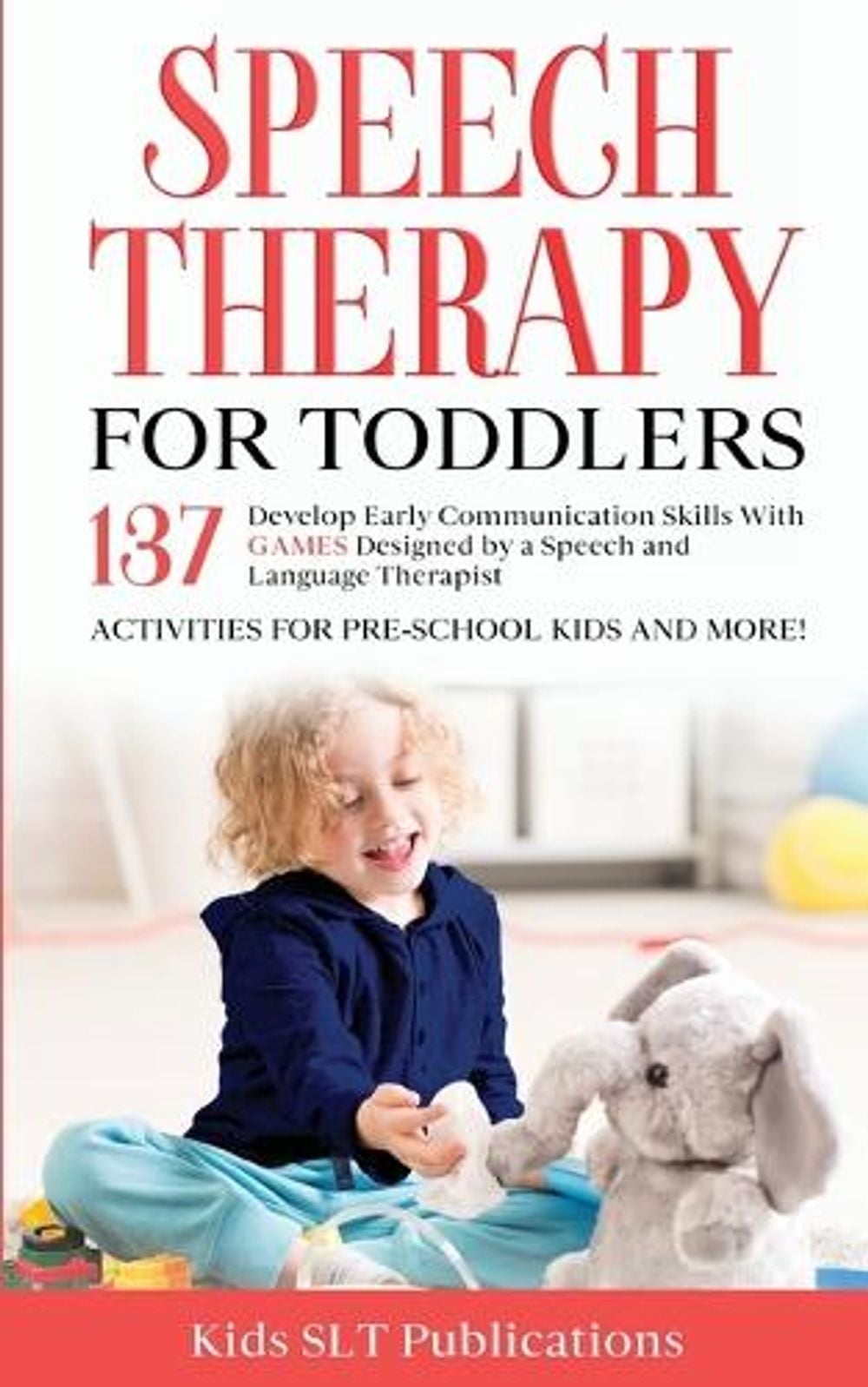 Speech Therapy for Toddlers Develop Early Communication Skills With 137 GAMES Designed by a Speech and Language Therapist Activities for Pre-School Kids and More! by Kids Slt Publications - ISBN: 9781914261176