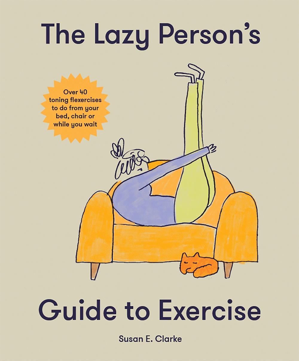 The Lazy Person's Guide to Exercise by Susan Elizabeth Clark - ISBN: 9781914317927