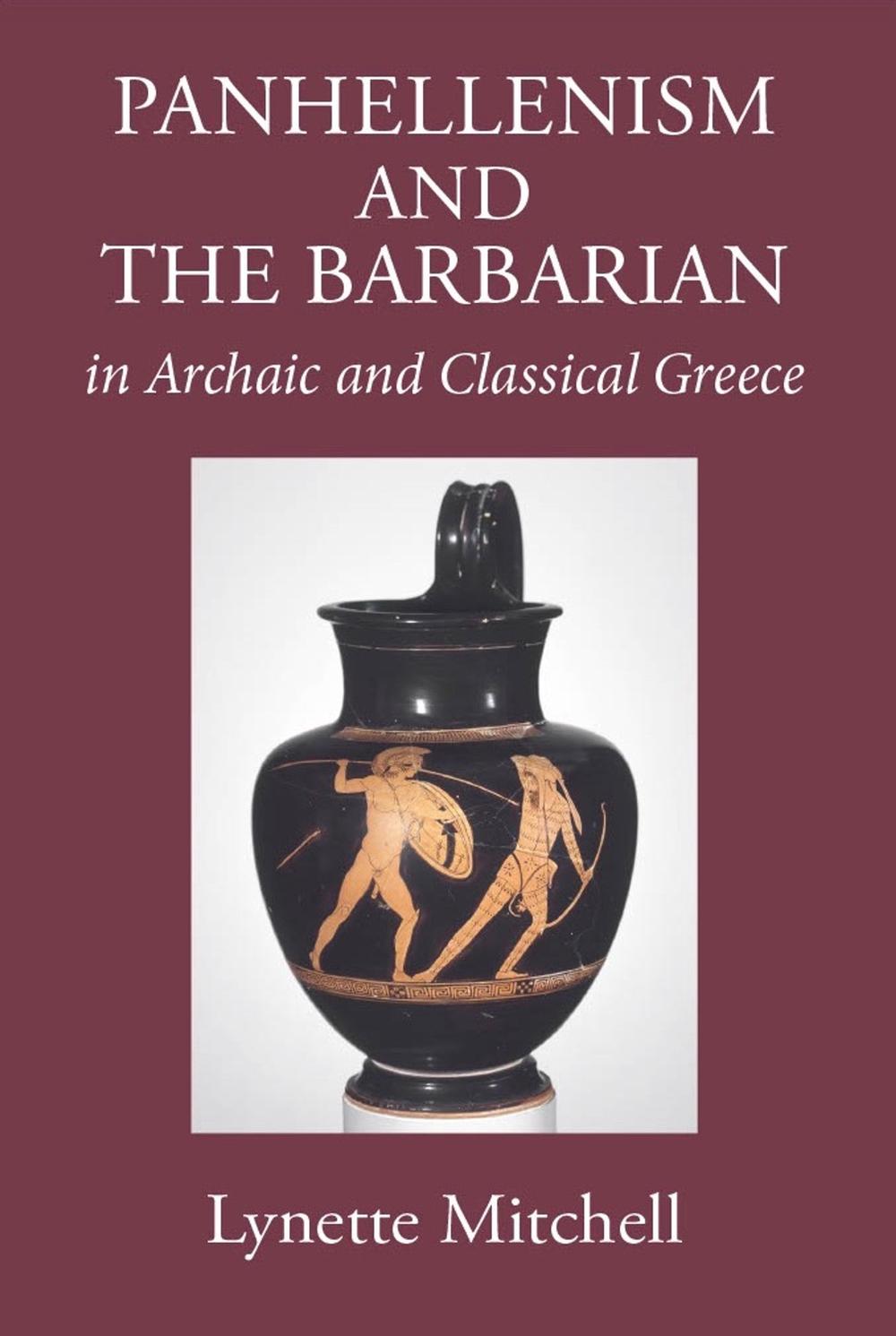 Panhellenism and the Barbarian in Archaic and Classical Greece by ...