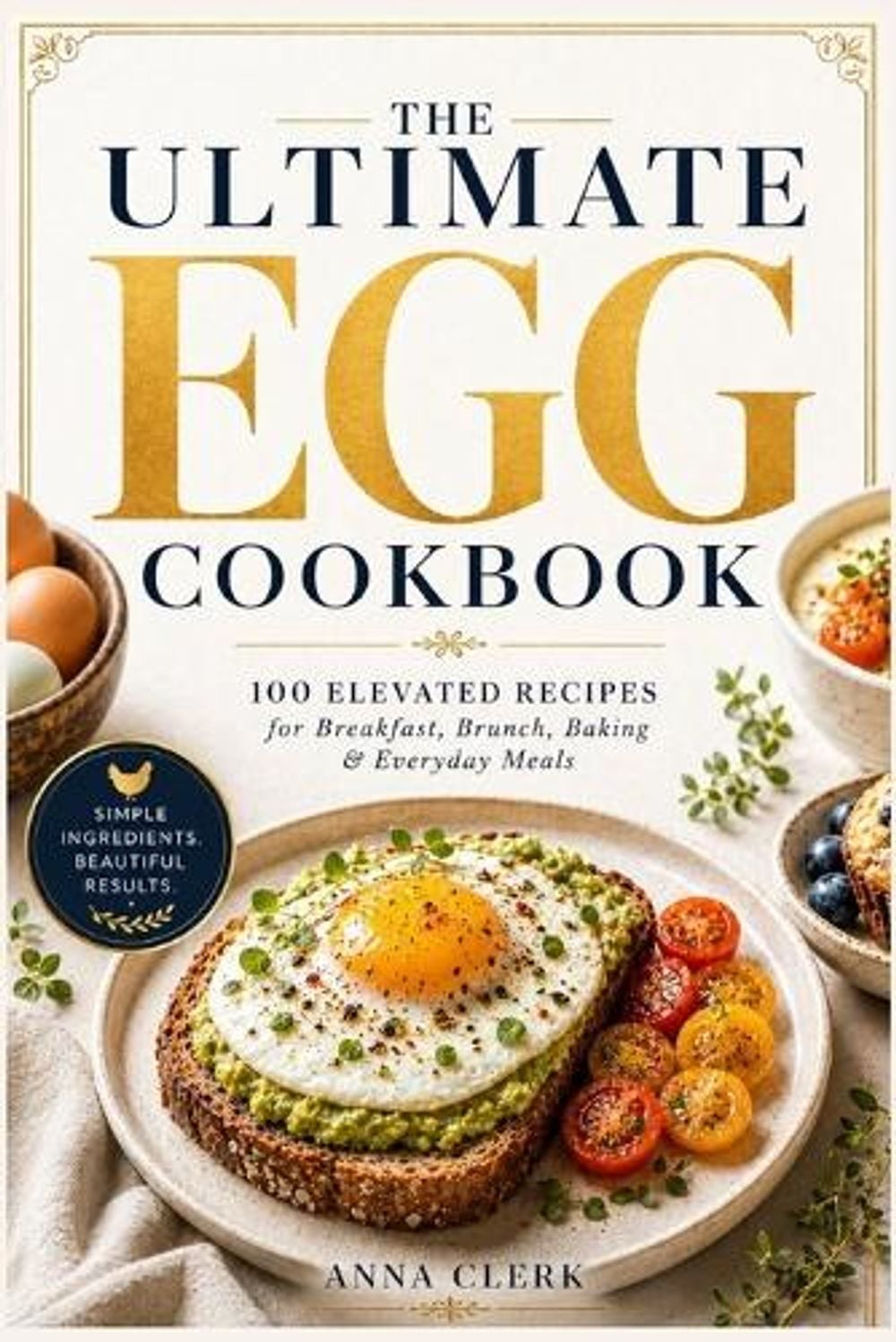 100 Elevated Recipes for Breakfast, Brunch, Baking & Everyday Meals by Anna Clerk - ISBN: 9781914591211