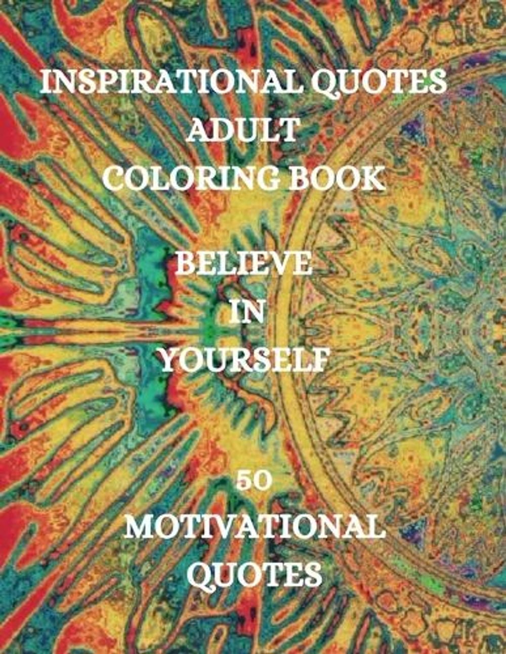 Inspirational Quotes Adult Coloring Book, Believe in Yourself!!! by Joana Kirk Howell - ISBN: 9781915015440