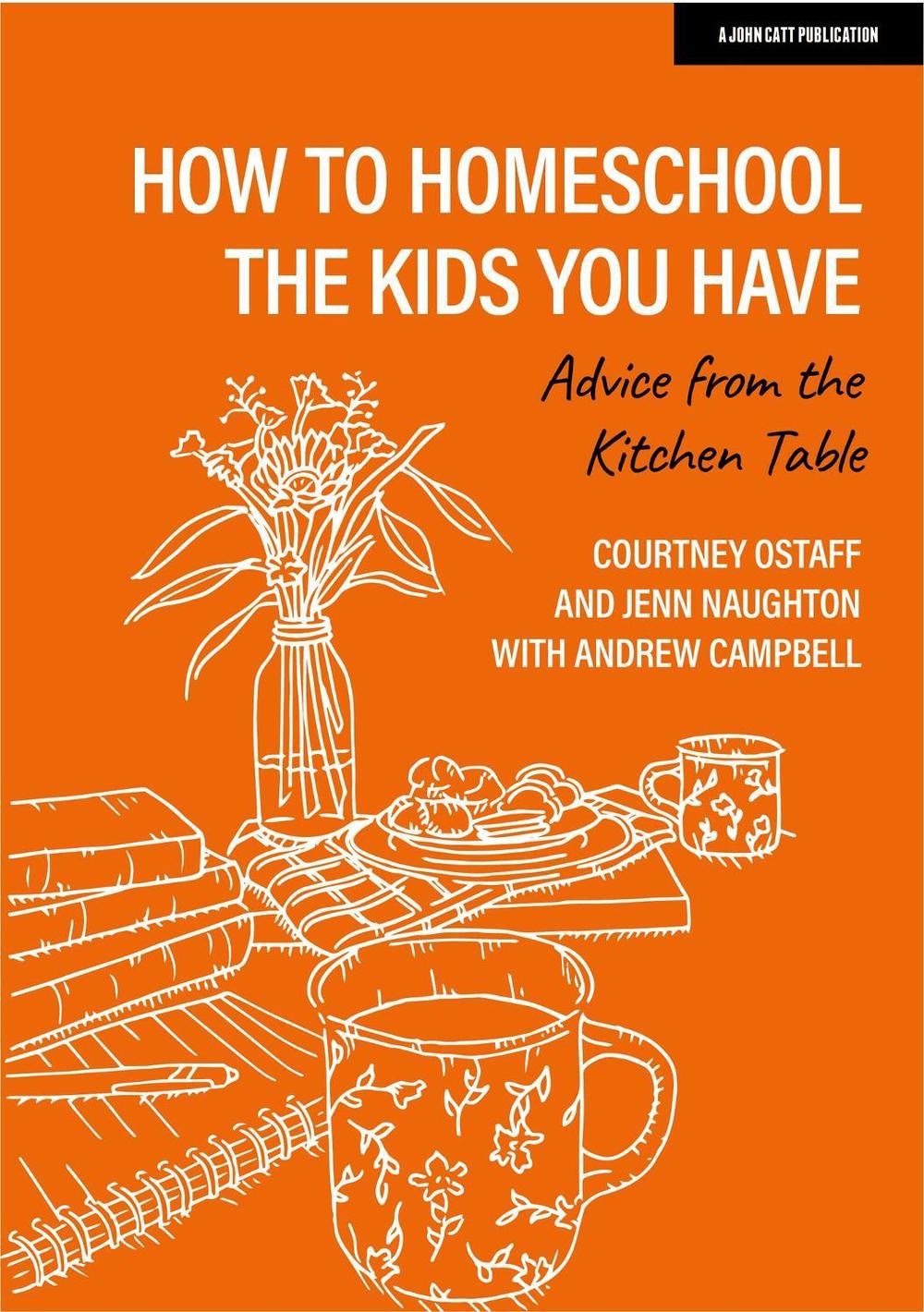 How to homeschool the kids you have: Advice from the kitchen table by Courtney Ostaff - ISBN: 9781915261564