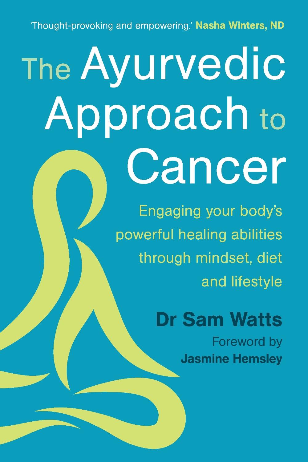 The Ayurvedic Approach to Cancer, 9781915294487