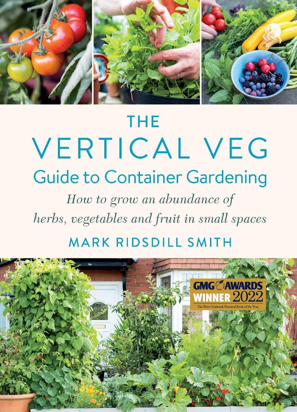 The Vertical Veg Guide to Container Gardening by Mark Ridsdill Smith - ISBN: 9781915294609