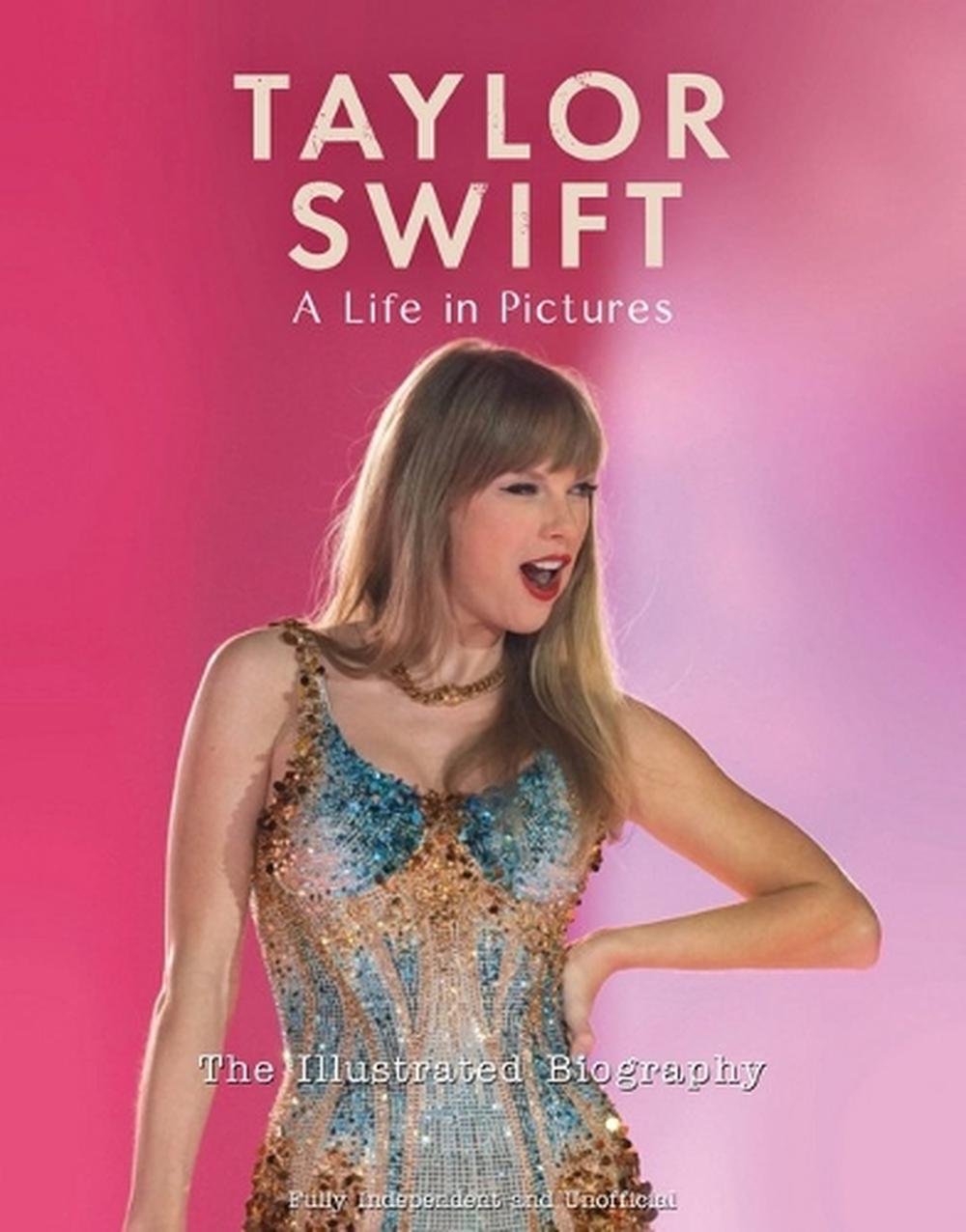 Taylor Swift - A Life In Pictures: The Illustrated Biography, 9781915343673