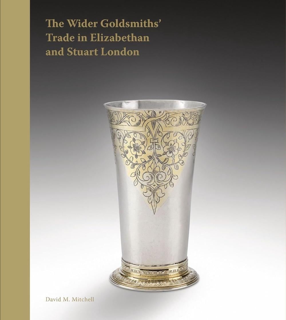 The Wider Goldsmiths' Trade in Elizabethan and Stuart London by David M. Mitchell - ISBN: 9781915401076