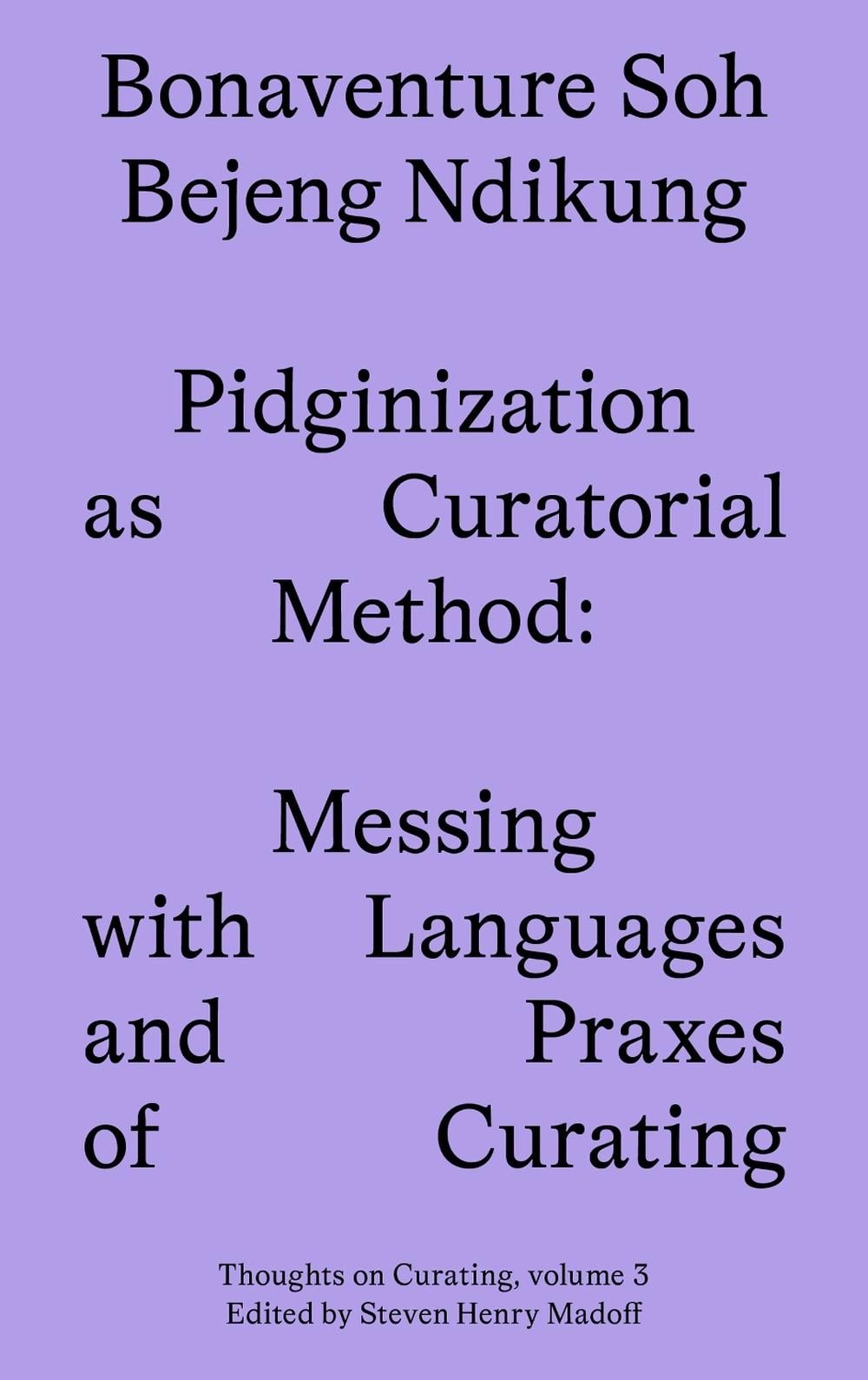 Pidginization as Curatorial Method by Bonaventure Soh Beje Ndikung - ISBN: 9781915609083
