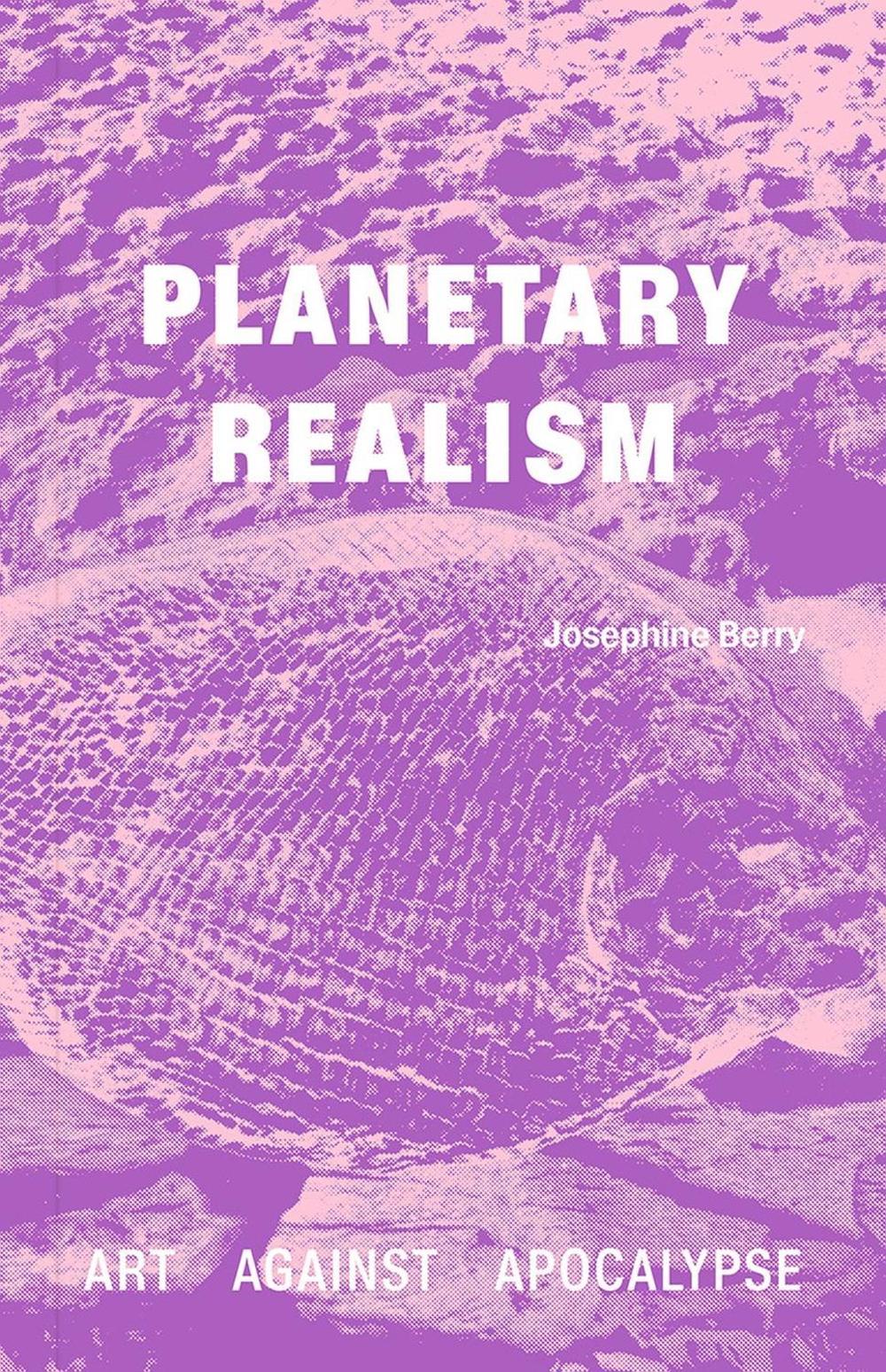 Planetary Realism by Josephine Berry - ISBN: 9781915609236