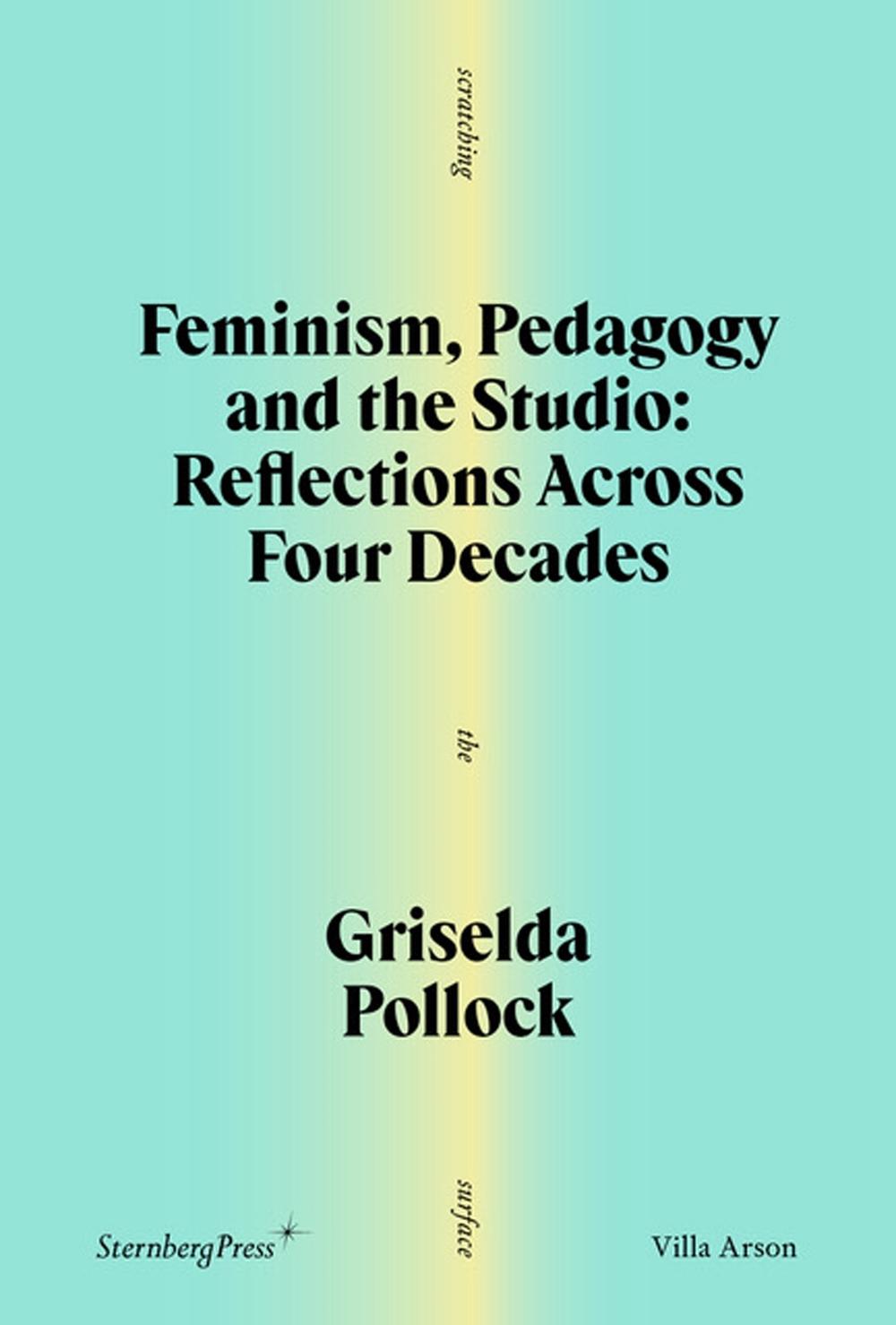 Feminism, Pedagogy and the Studio by Griselda Pollock - ISBN: 9781915609663