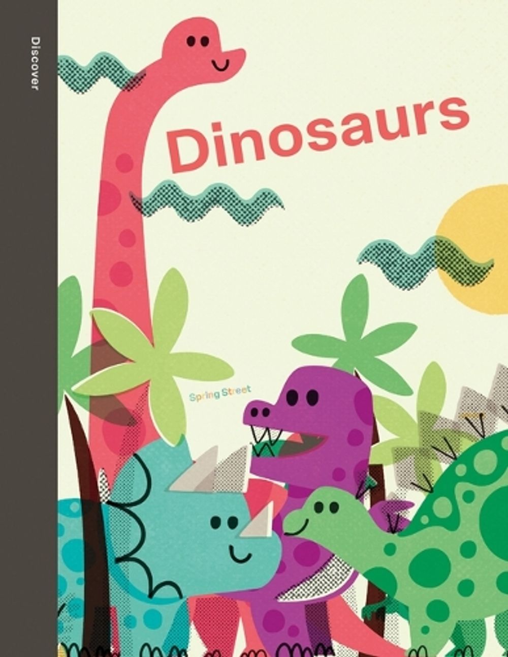 Spring Street Discover: Dinosaurs by Boxer Books - ISBN: 9781915801616