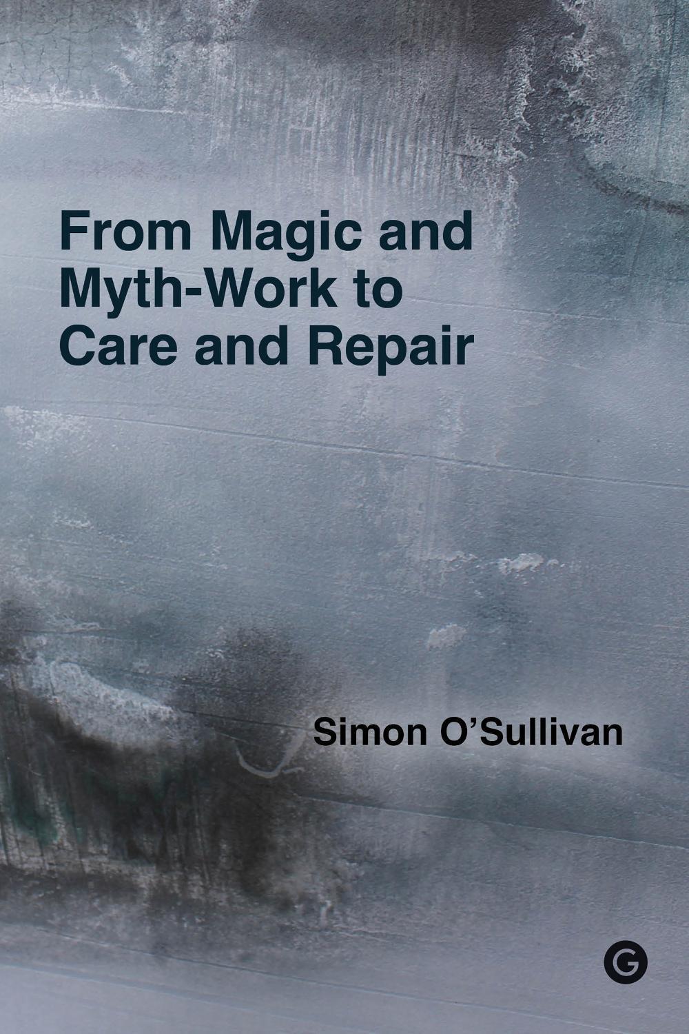 From Magic and Myth-Work to Care and Repair by Simon O'Sullivan - ISBN: 9781915983046