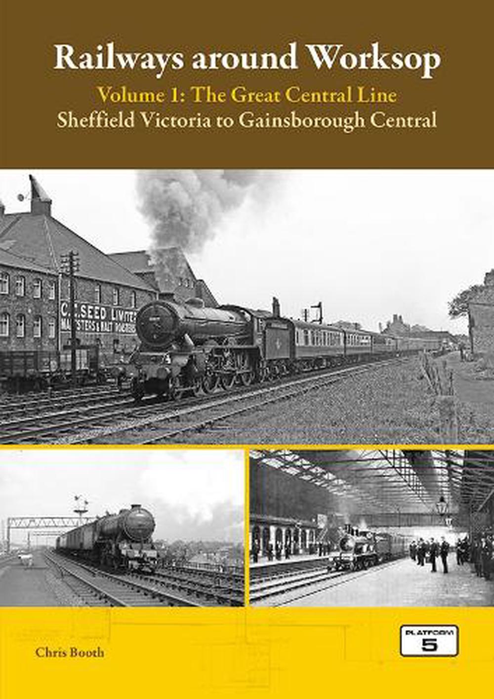 Railways Around Worksop Volume 1: The Great Central Line, 9781915984074