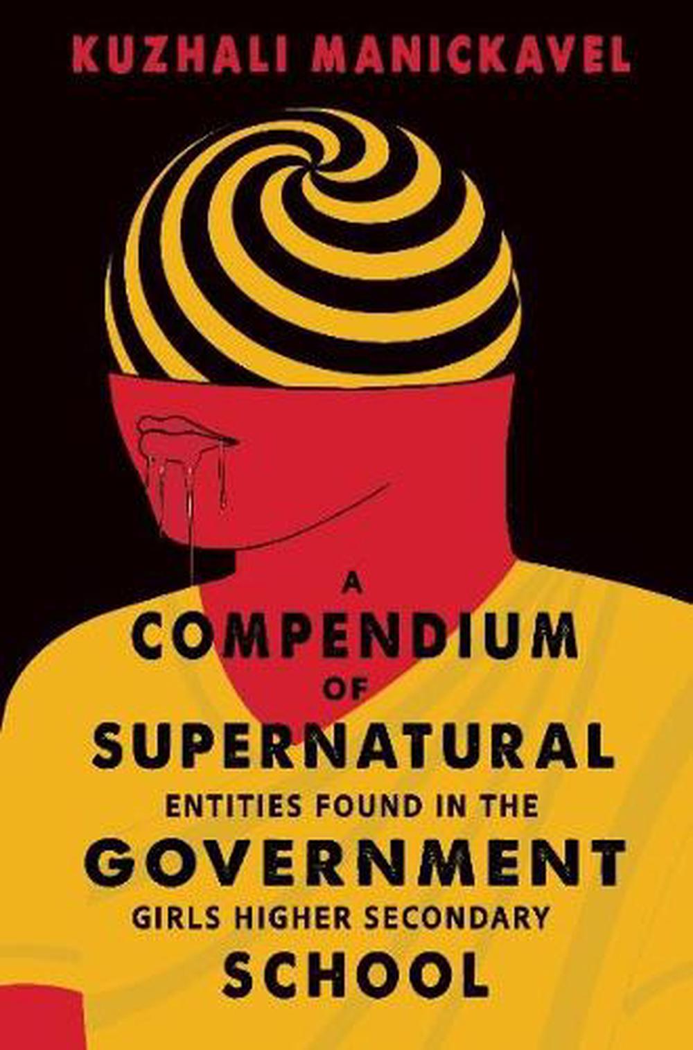 A Compendium of Supernatural Entities Found in the Government Girls Higher Secondary School by Kuzhali Manickavel - ISBN: 9781915998866