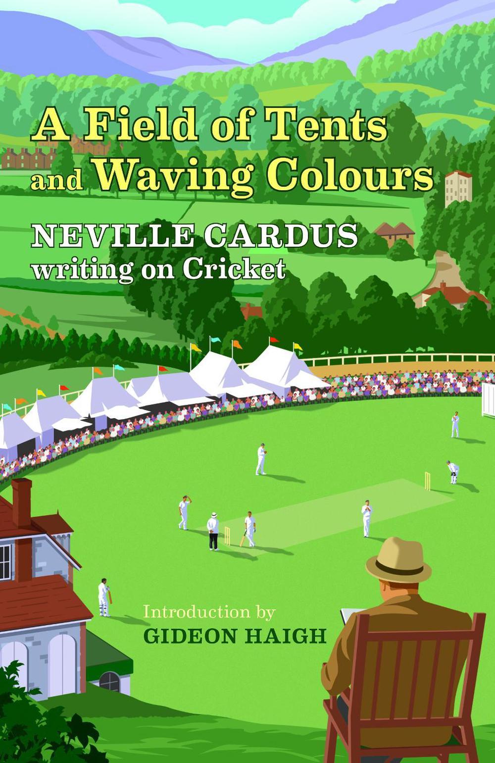 A Field of Tents and Waving Colours by Neville Cardus - ISBN: 9781916045309