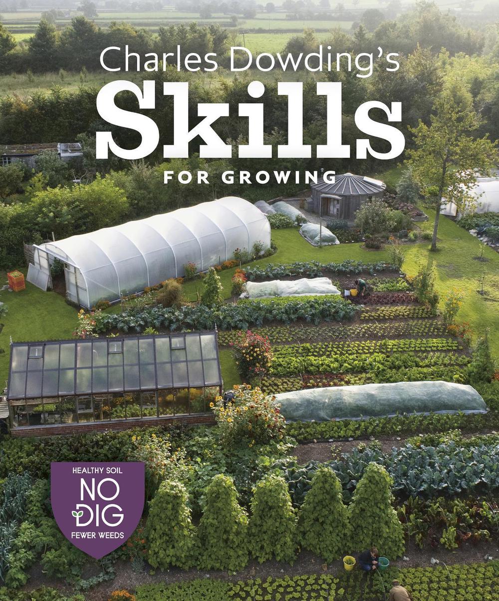 Charles Dowding's Skills For Growing, 9781916092044