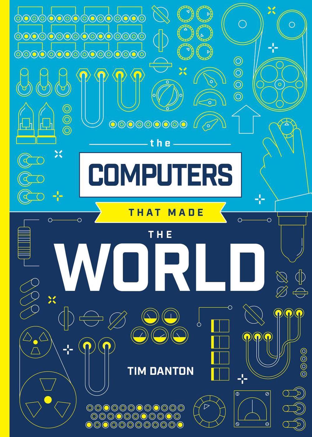 The Computers that Made the World, 9781916868076
