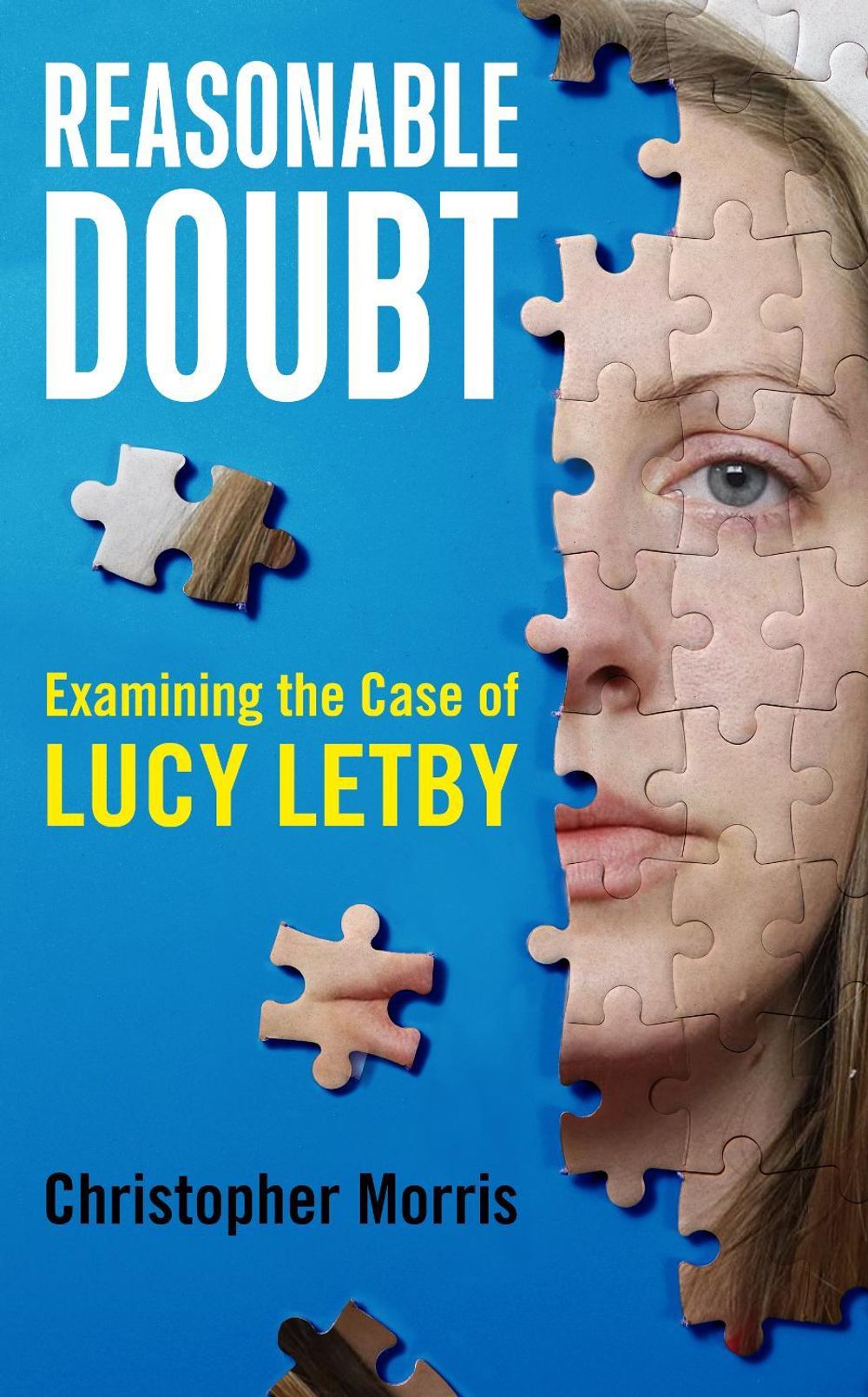 Reasonable Doubt: Examining the Case of Lucy Letby by Christopher Morris - ISBN: 9781917447485