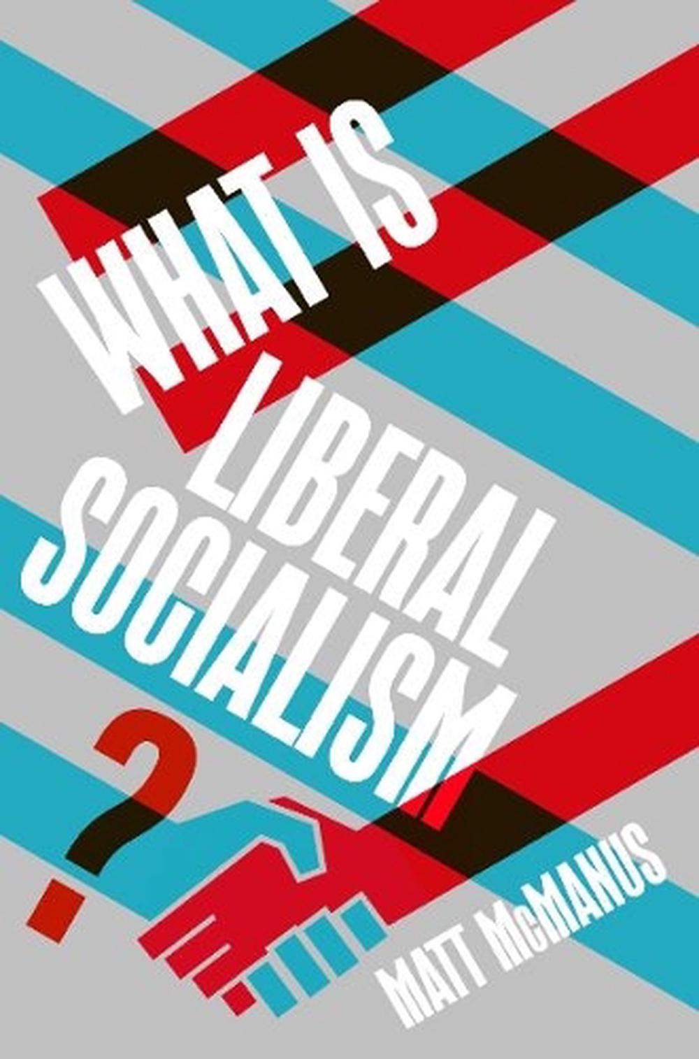 What Is Liberal Socialism? by Matt McManus - ISBN: 9781917516419