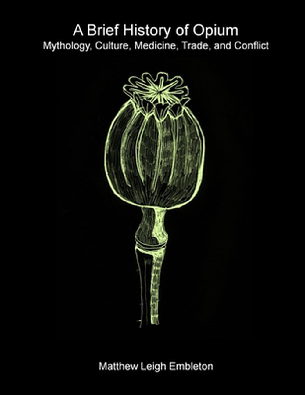 A Brief History of Opium by Matthew Leigh Embleton, Paperback ...
