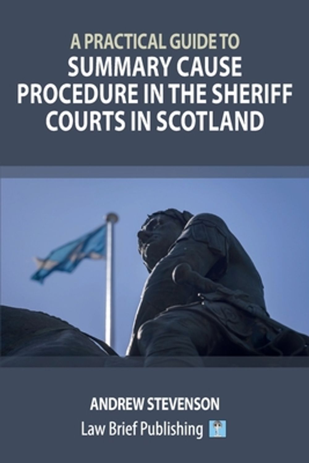 A Practical Guide to Summary Cause Procedure in the Sheriff Courts in Scotland by Andrew Stevenson - ISBN: 9781918241433
