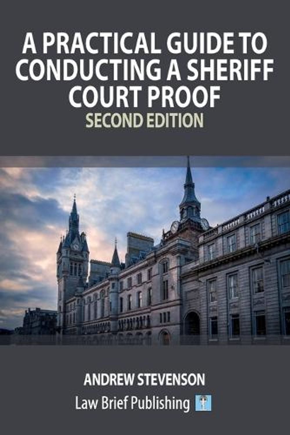 A Practical Guide to Conducting a Sheriff Court Proof - Second Edition by Andrew Stevenson - ISBN: 9781918241440