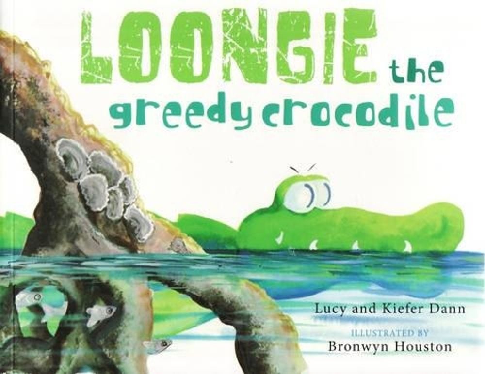 Loongie the Greedy Crocodile by Lucy Dann - ISBN: 9781921248542