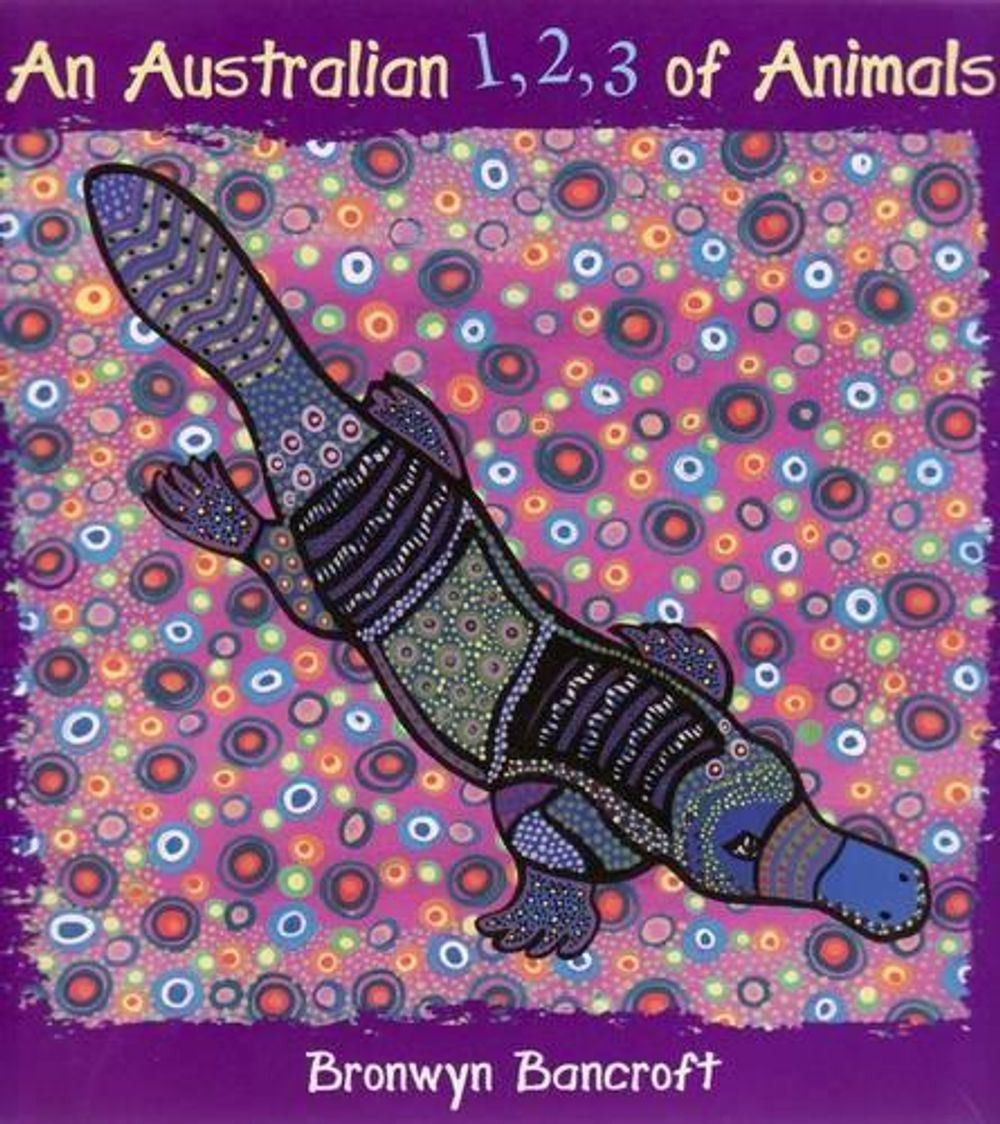 Australian 1, 2, 3 of Animals by Dr. Bronwyn Bancroft - ISBN: 9781921272851