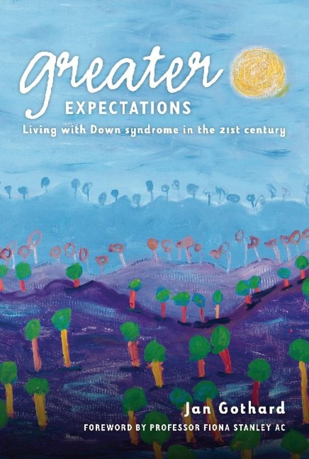 Greater Expectations: Living with Down Syndrome in the 21st Century by Jan Gothard - ISBN: 9781921361777